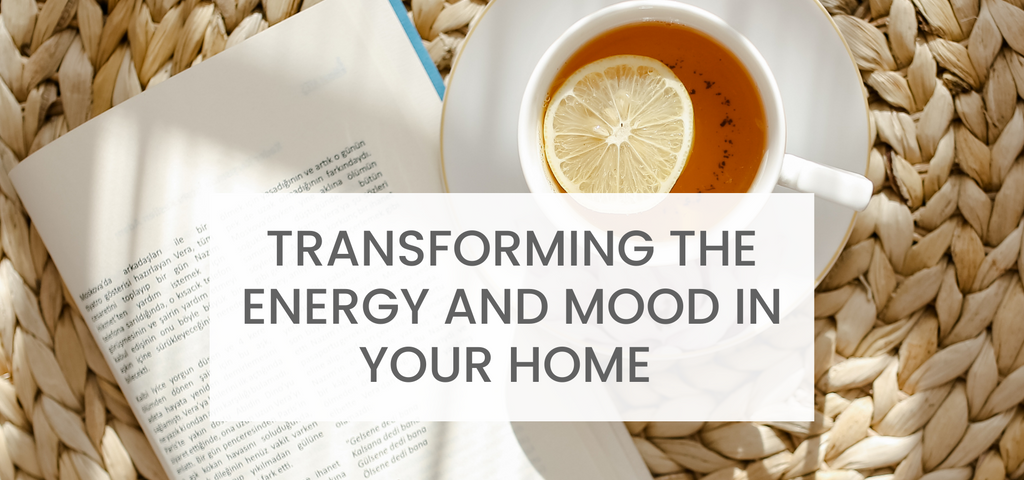 Transforming the energy and mood in your home