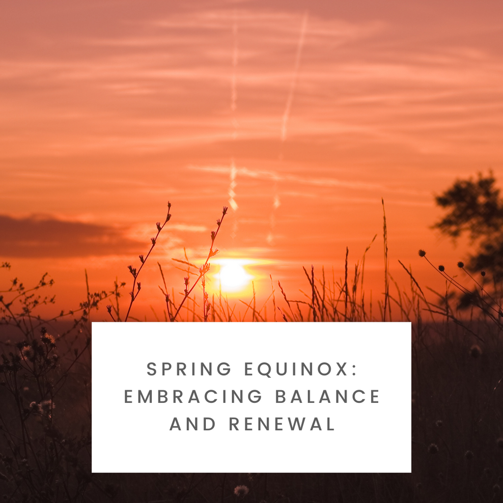 Spring Equinox: Embracing Balance and Renewal