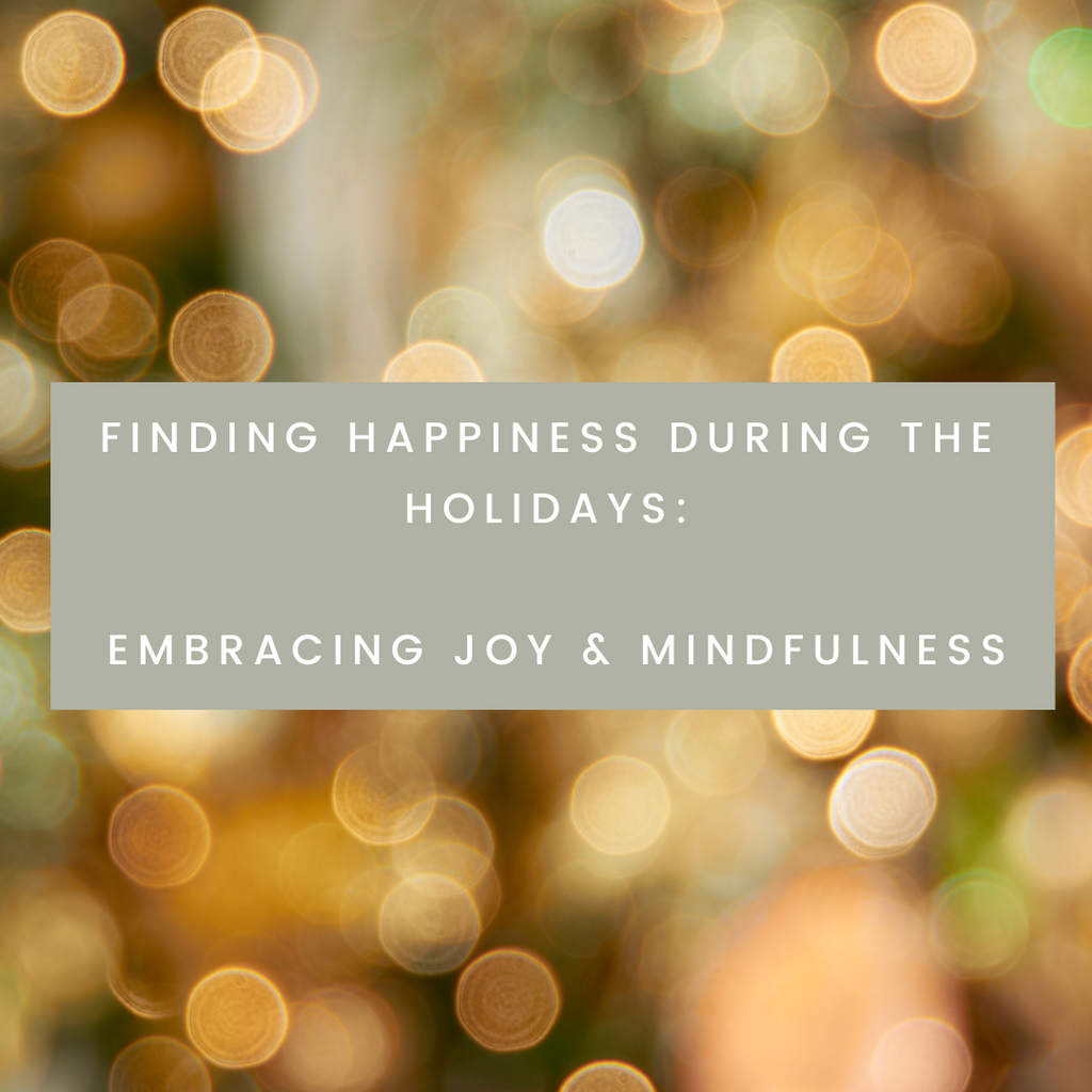 Finding Happiness During the Holidays: Embracing Joy and Mindfulness