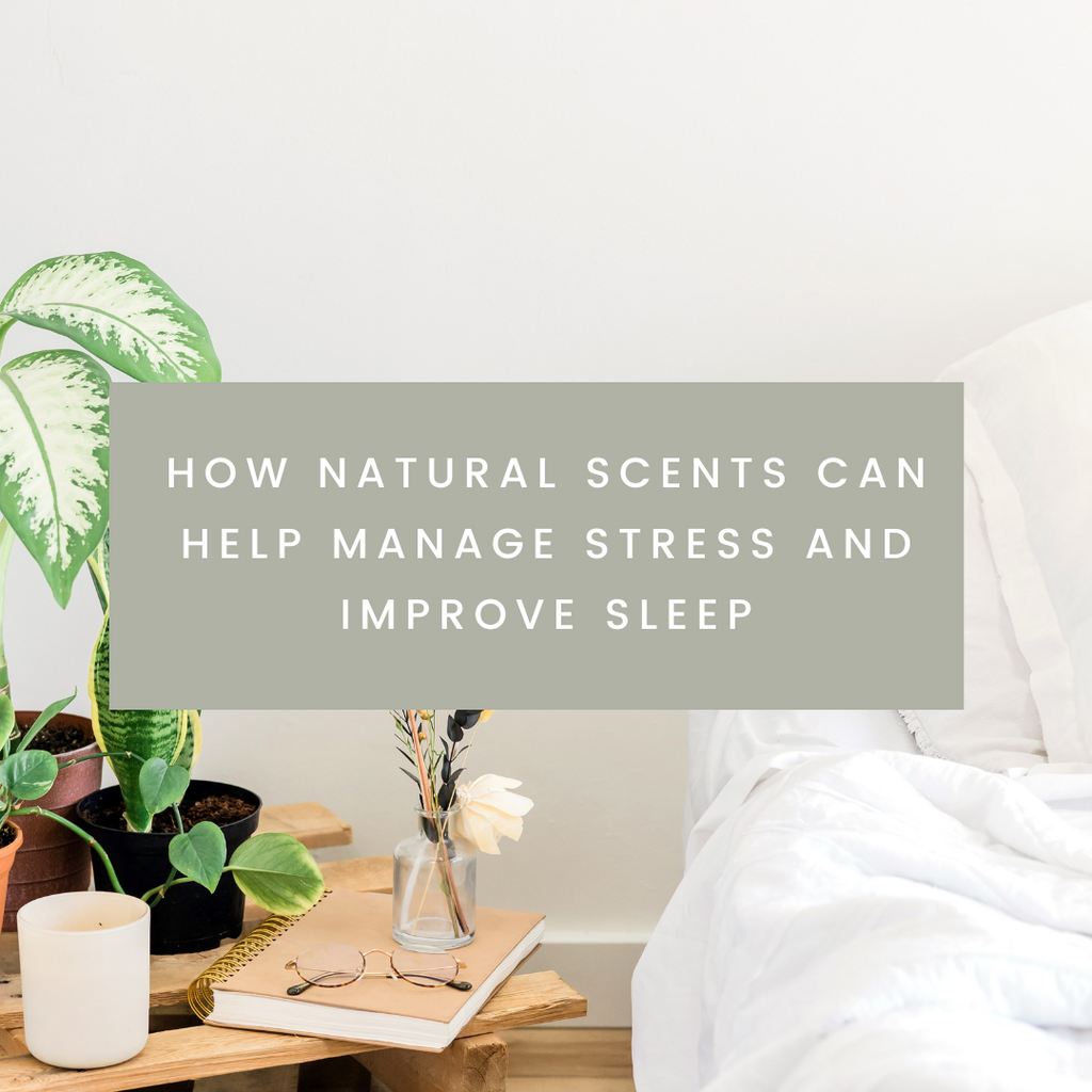 How Natural Scents Can Help Manage Stress and Improve Sleep