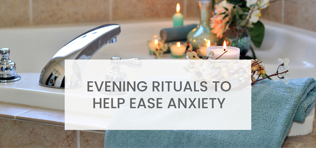 Evening Rituals to help Ease Anxiety