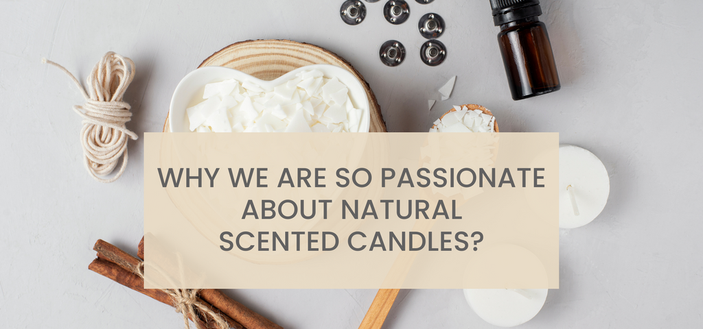 Why we are SO passionate about Natural Scented Candles?