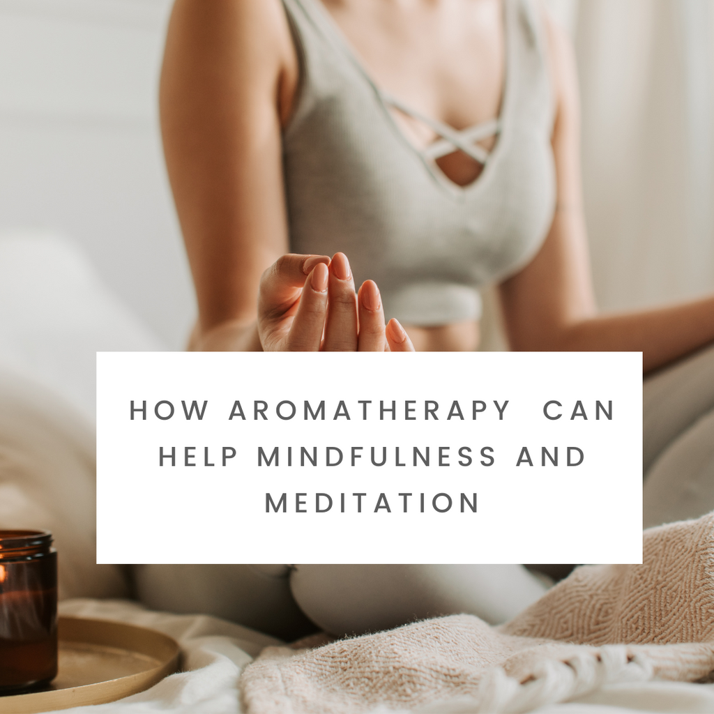 How Aromatherapy  can help Mindfullness and Meditation