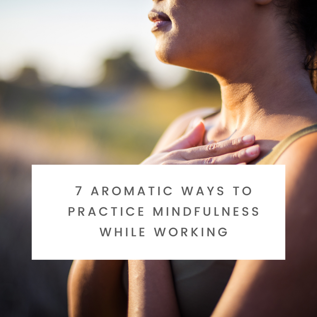 7 Aromatic Ways to Practice Mindfulness While Working