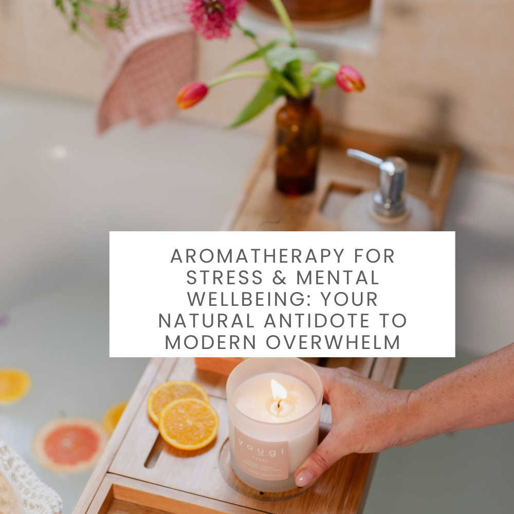 Aromatherapy for Stress & Mental Wellbeing: Your Natural Antidote to Modern Overwhelm